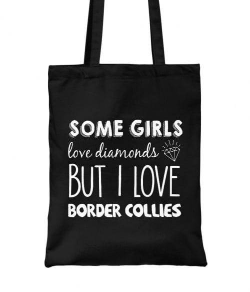 Néhány lány a gyémántot szereti, én a border collie-mat Border Collie Táska - Kutyás