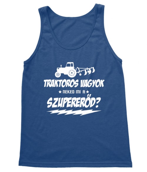 Neked mi a Szuper erőd - Traktoros Traktoros Trikó - Traktoros