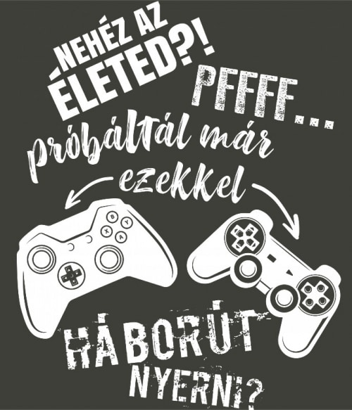 Nehéz az élet - Gamer Gaming Gaming Gaming Pólók, Pulóverek, Bögrék - Gaming