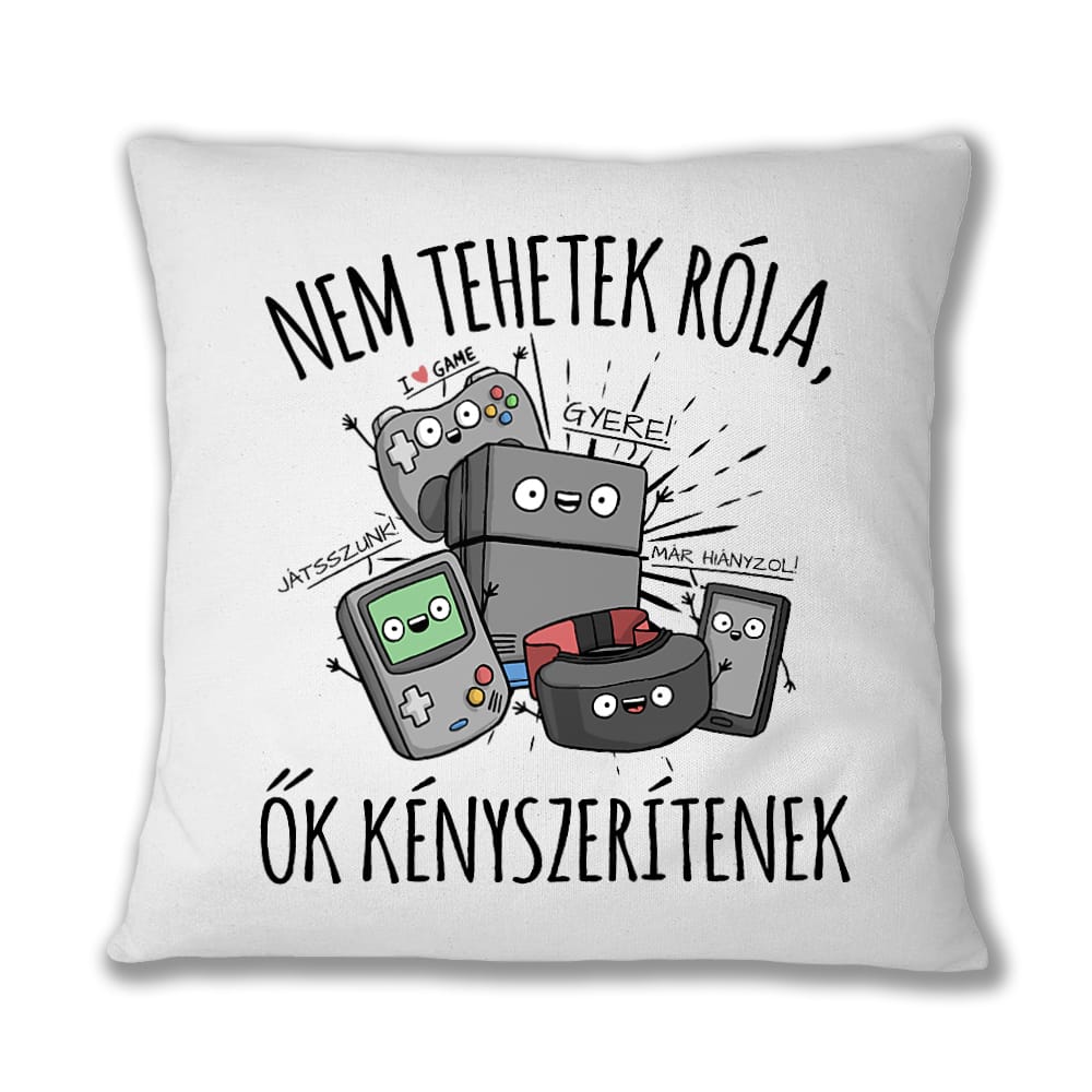 Nem tehetek róla, ők kényszerítenek Párnahuzat
