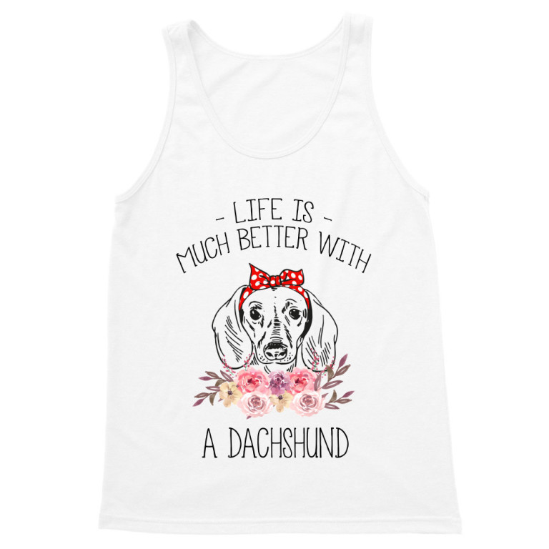 Life is so much better with a dachshund