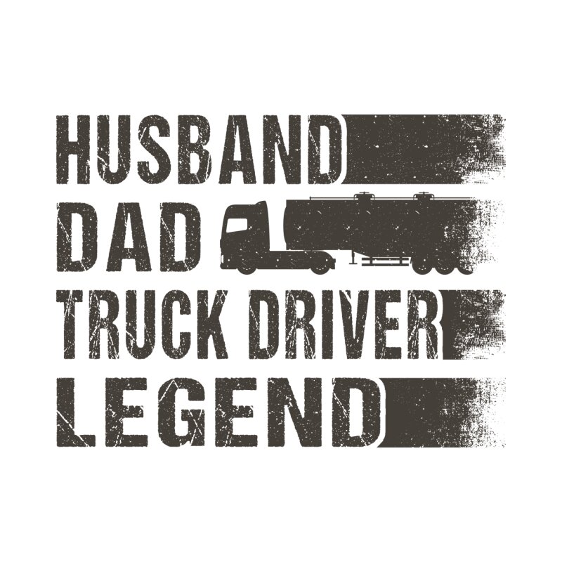 Husban, father, truck driver, legend