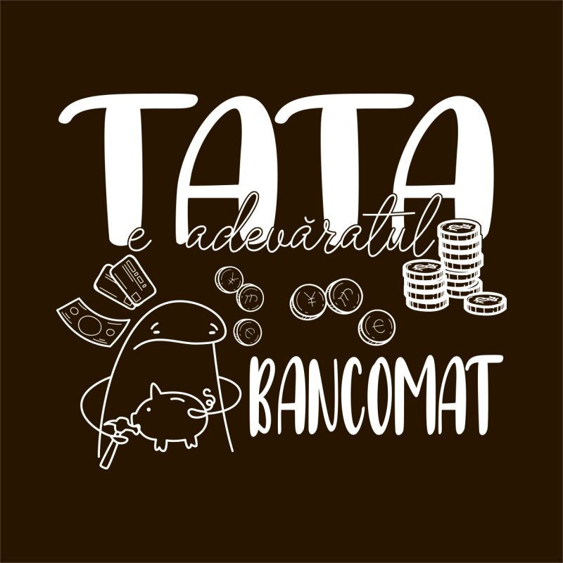 Tata e adevăratul bancomat