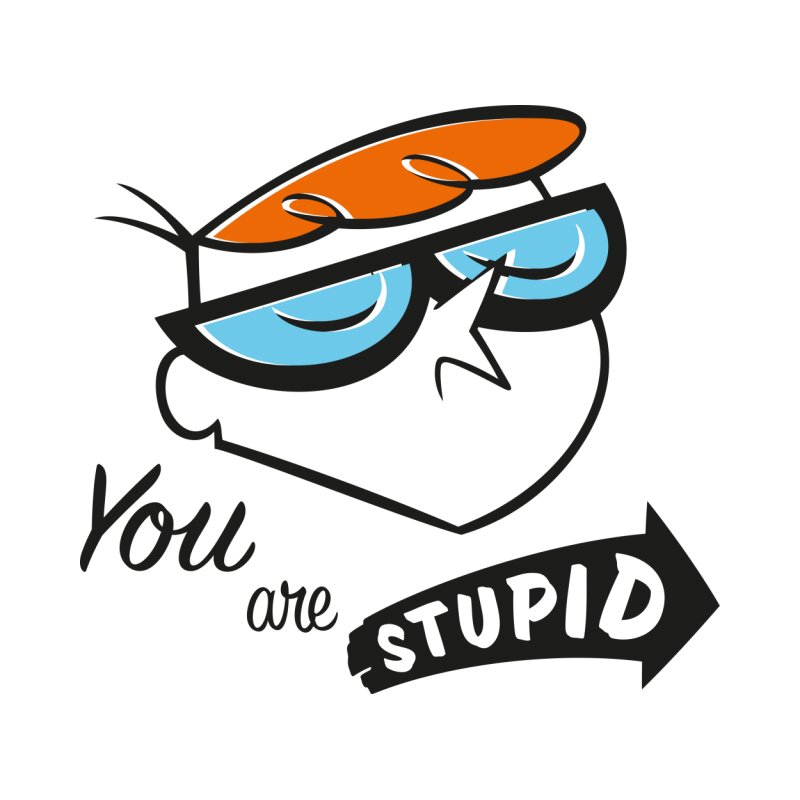 You are stupid - Dexter - Design preview