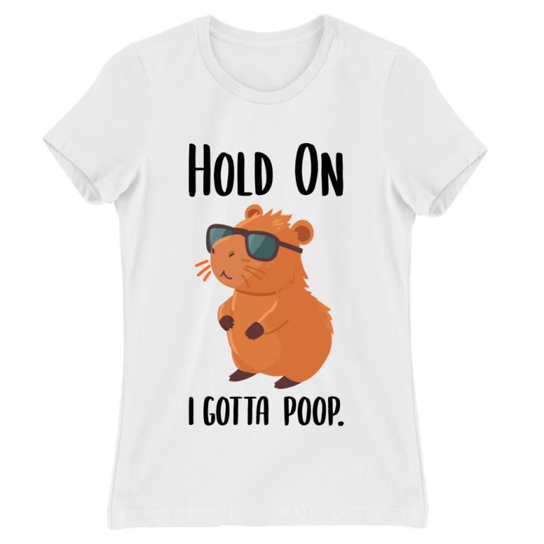 I gotta poop - Women's Tee
