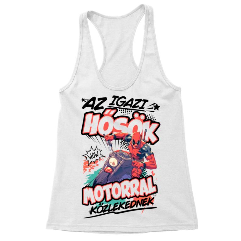 Az igazi hősök- motorral közlekednek - Női Trikó