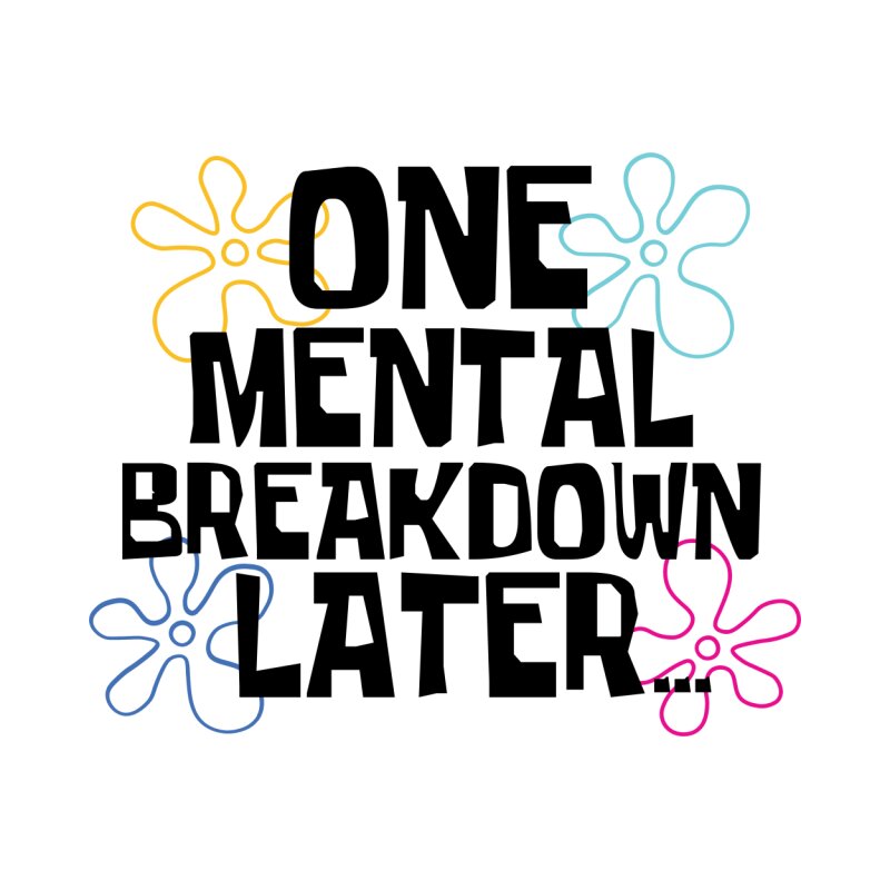 One mental breakdown later