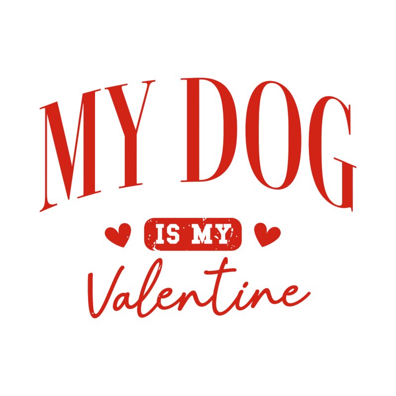 My Dog Is My Valentine Minimal