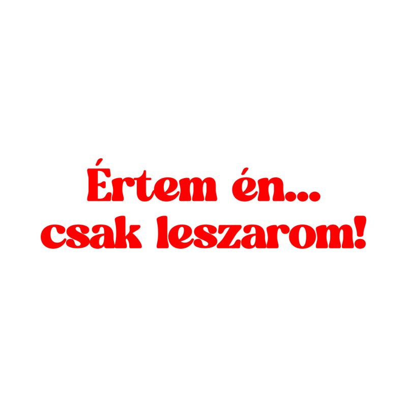 Értem én csak leszarom minimal