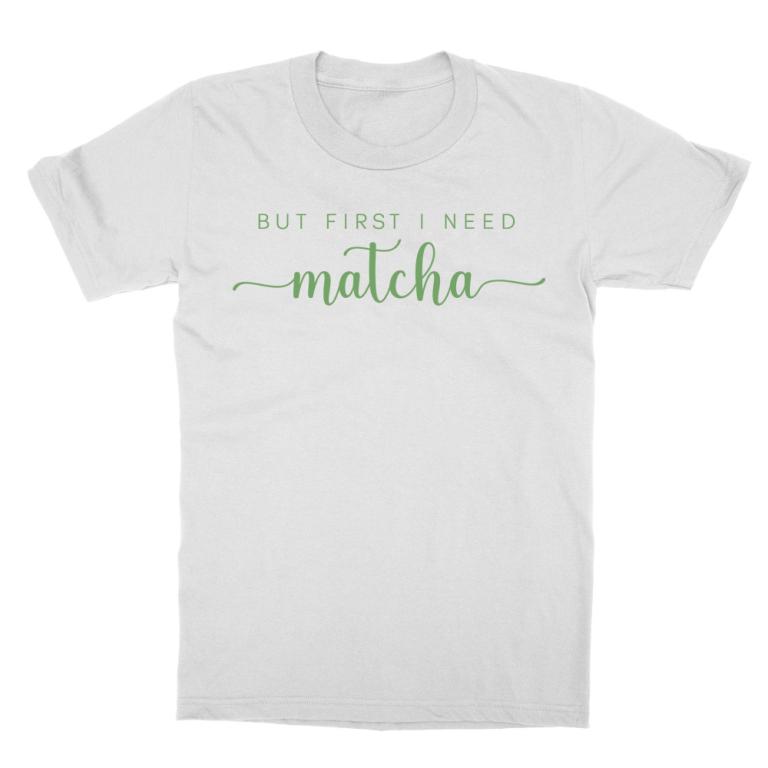 I need matcha