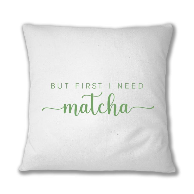 I need matcha