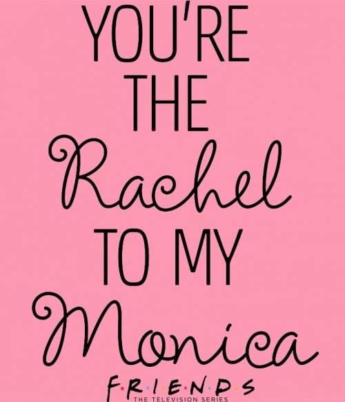 You're the Rachel to my Monica Jóbarátok Pólók, Pulóverek, Bögrék - Sorozatos