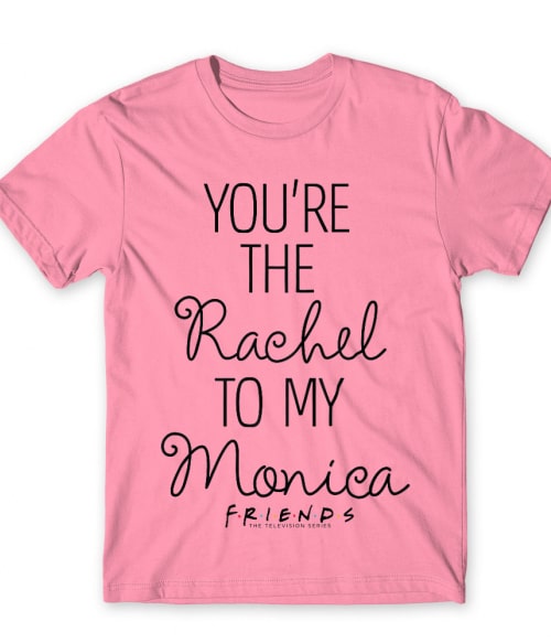 You're the Rachel to my Monica Jóbarátok Póló - Sorozatos
