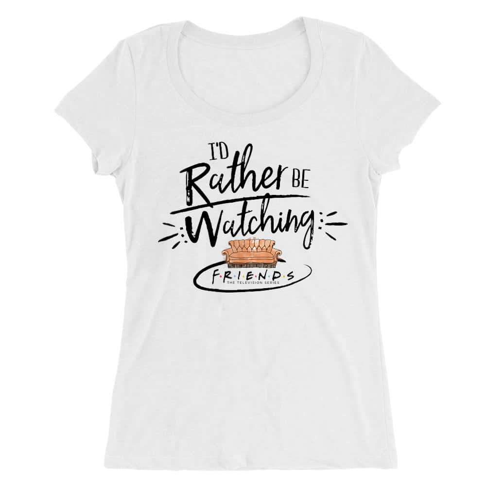 I'd rather be watching Friends - Couch Női O-nyakú Póló