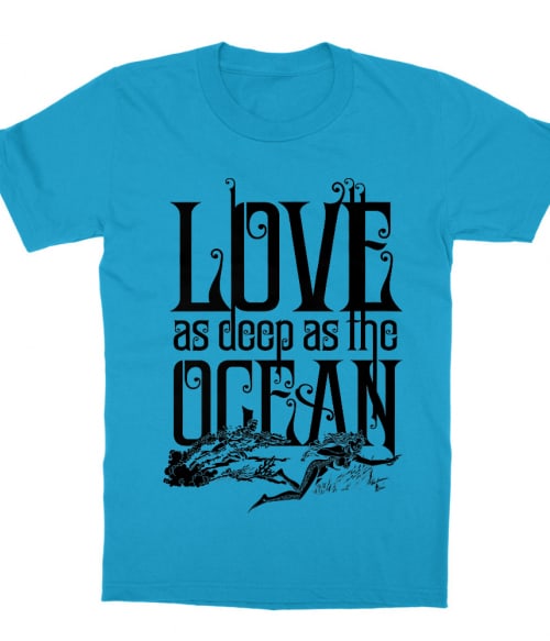 Love as deep as the Ocean Póló - Ha Aquaman rajongó ezeket a pólókat tuti imádni fogod!