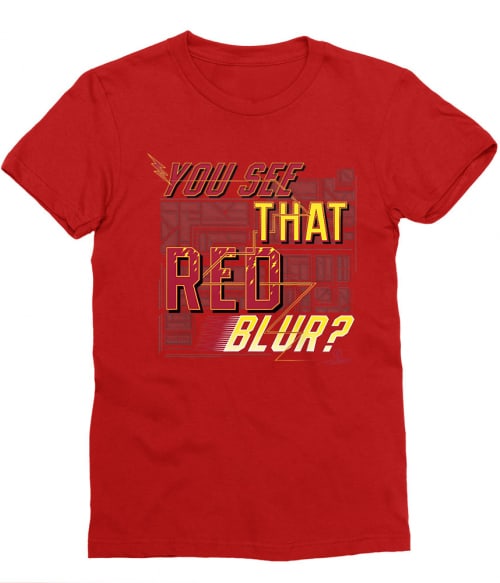 You See That Red Blur Póló - Ha Flash rajongó ezeket a pólókat tuti imádni fogod!