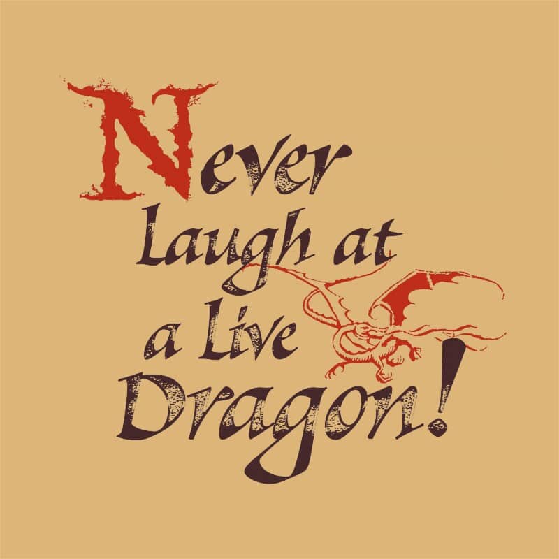 Never laugh at a live dragon