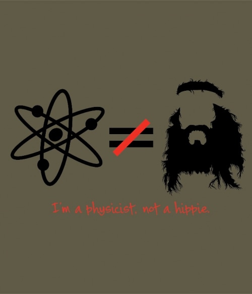 I'm a physicist, not a hippie Agymenők Pólók, Pulóverek, Bögrék - Sorozatos