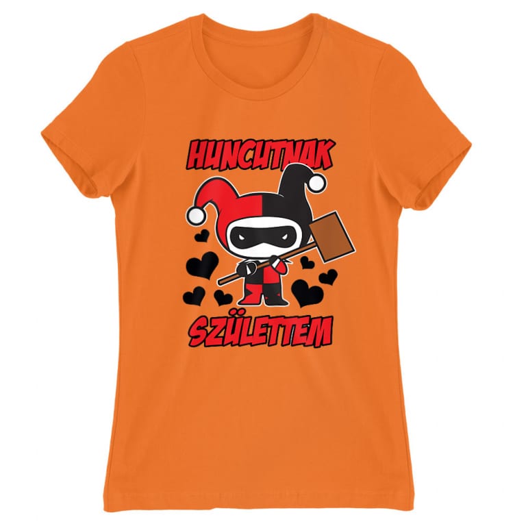 Huncutnak születtem - Harley - Női Póló