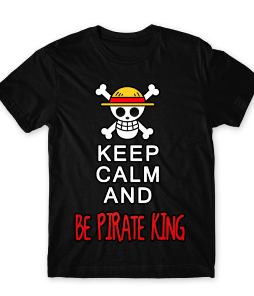 Keep Calm and Be Pirate King One Piece Póló - One Piece
